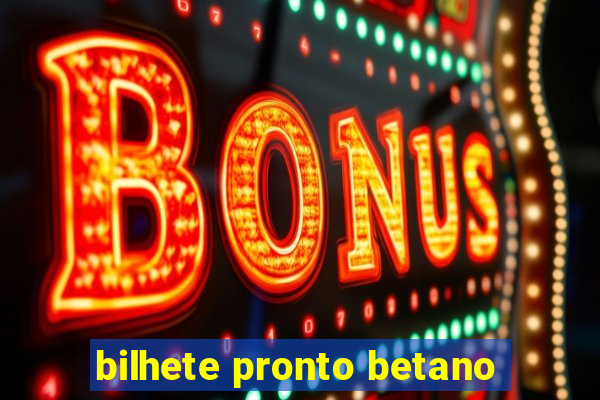 bilhete pronto betano